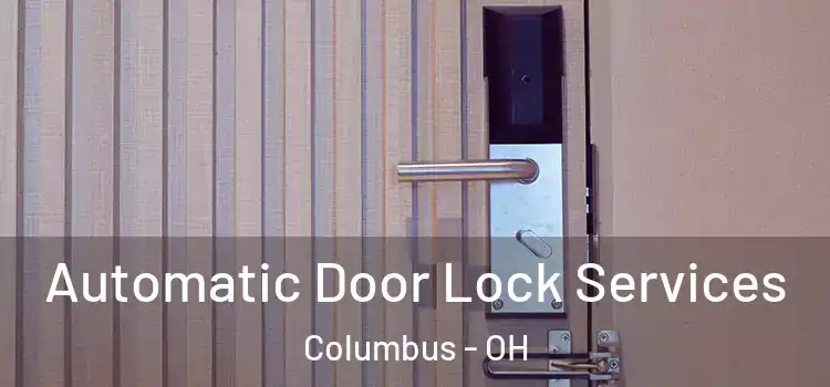 Automatic Door Lock Services Columbus - OH