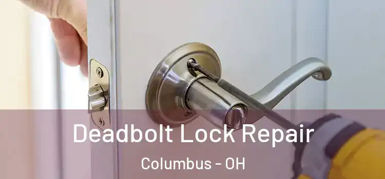  Deadbolt Lock Repair Columbus - OH