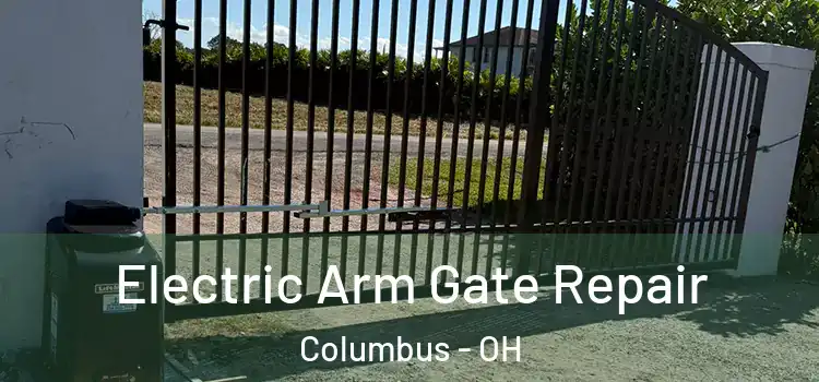 Electric Arm Gate Repair Columbus - OH