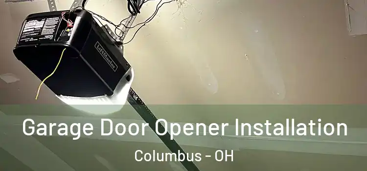  Garage Door Opener Installation Columbus - OH