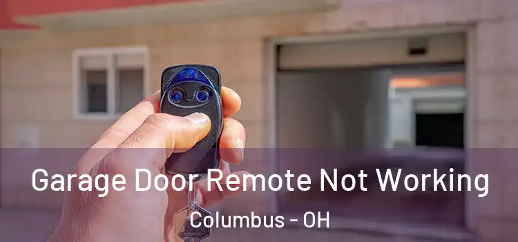  Garage Door Remote Not Working Columbus - OH