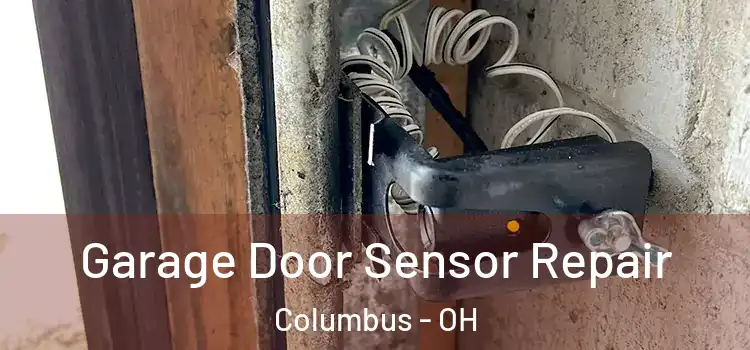 Garage Door Sensor Repair Columbus - OH
