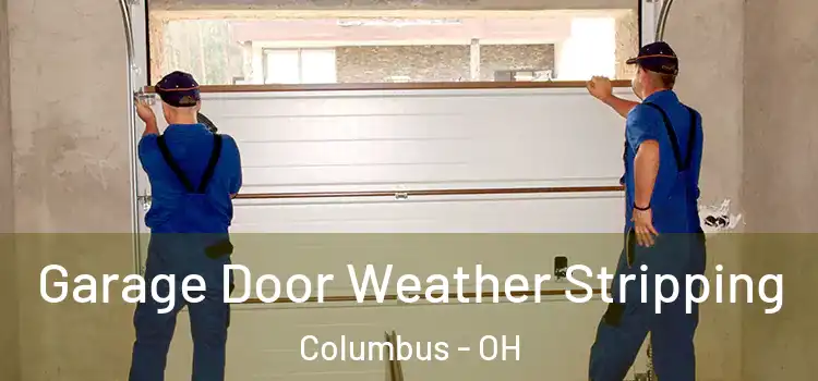  Garage Door Weather Stripping Columbus - OH