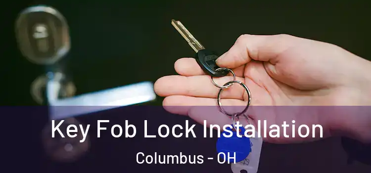  Key Fob Lock Installation Columbus - OH