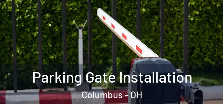 Parking Gate Installation Columbus - OH